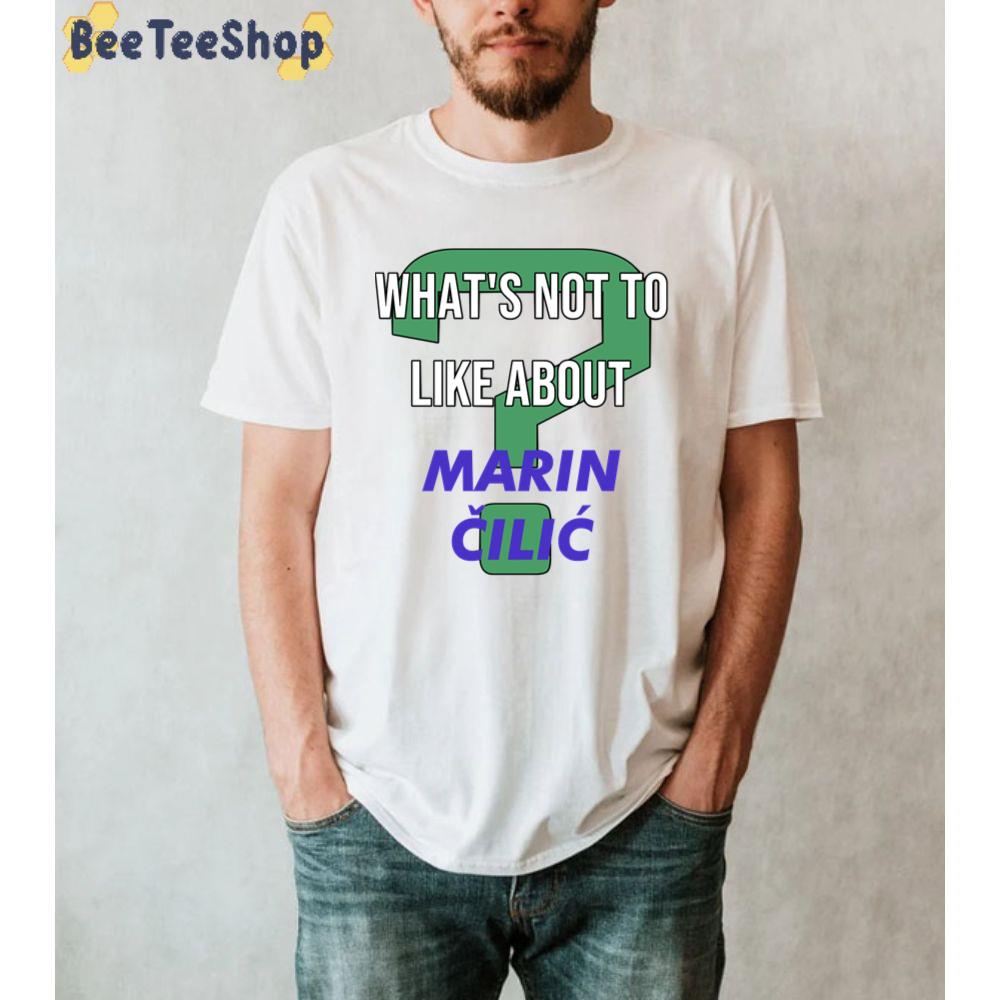 What's Not To Like About Marin Cilic Tennis Player Unisex T-Shirt What's Not To Like About Marin Cilic Tennis Player Unisex T-Shirt