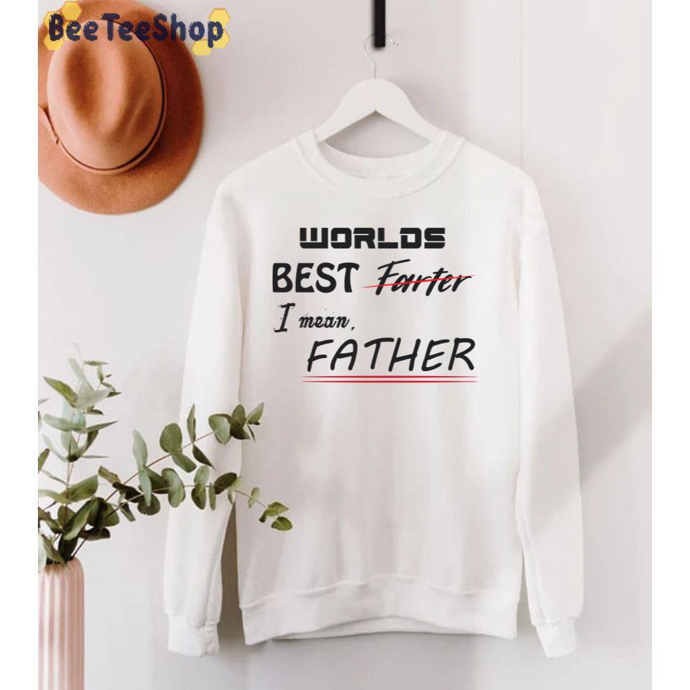 World Best Farter I Mean Father Unisex T-Shirt World Best Farter I Mean Father Unisex T-Shirt