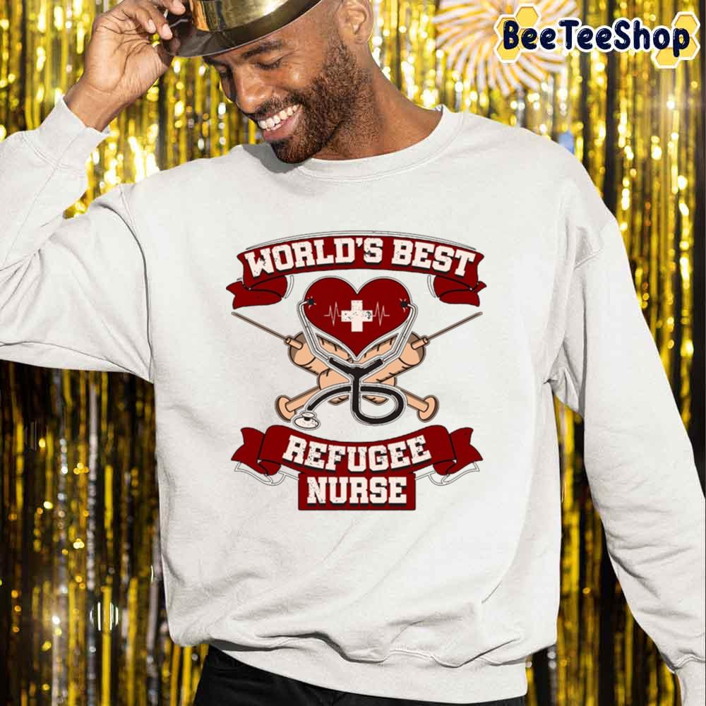 World's Best Refugee Nurse Unisex Sweatshirt World's Best Refugee Nurse Unisex Sweatshirt