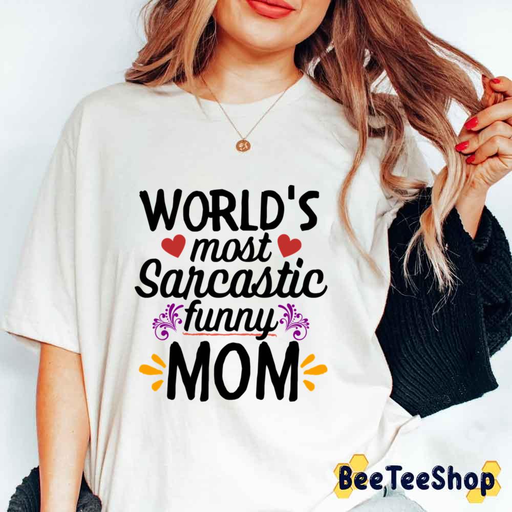 Worlds Best Sarcastic Mom Perfect Unisex T-Shirt Worlds Best Sarcastic Mom Perfect Unisex T-Shirt