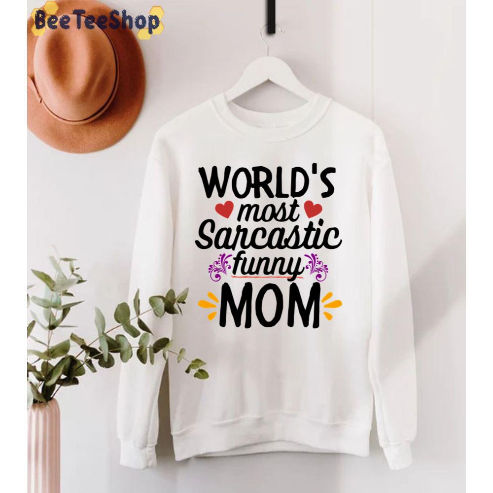 Worlds Best Sarcastic Mom Perfect Unisex T-Shirt Worlds Best Sarcastic Mom Perfect Unisex T-Shirt