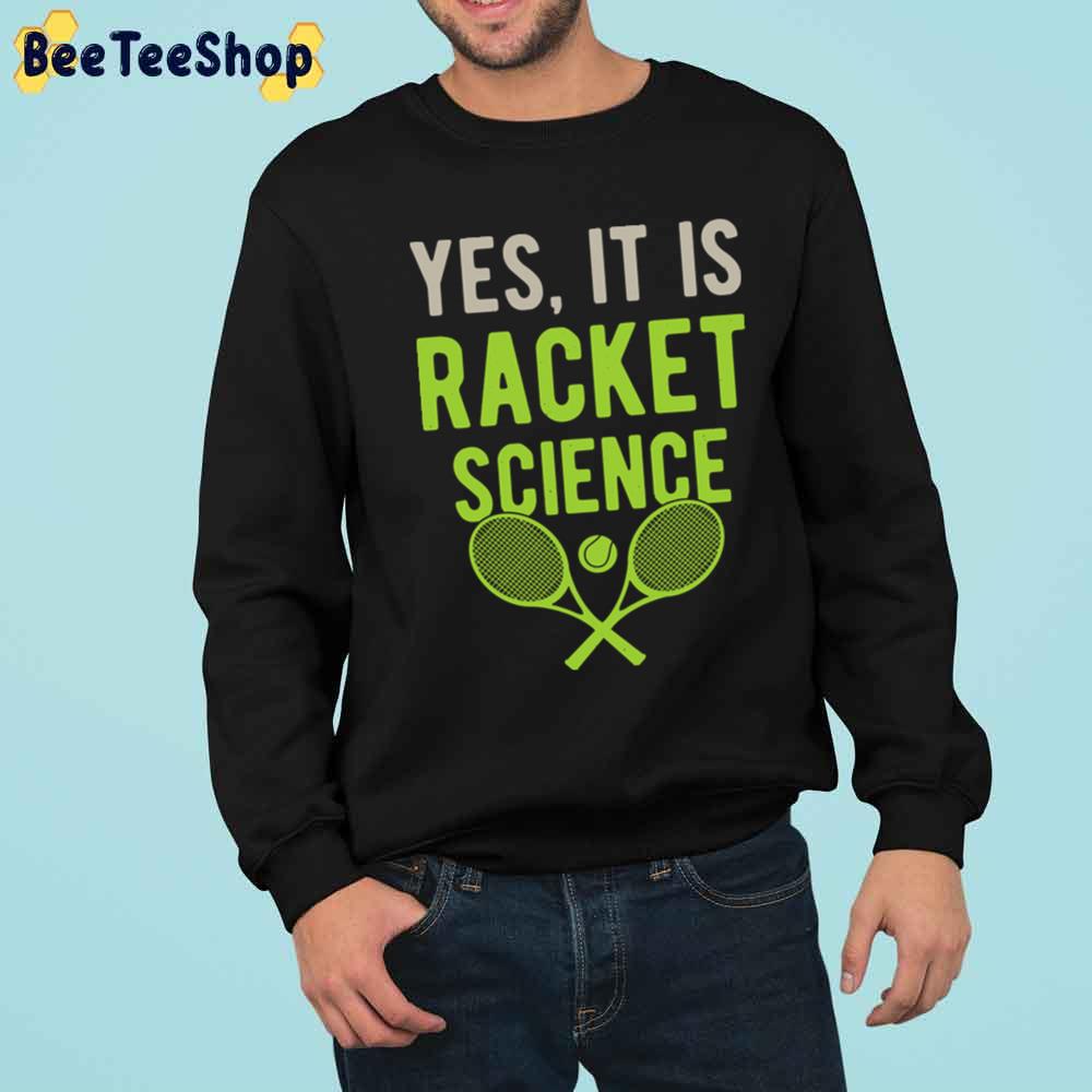Yes It Is Racket Science Tennis Sport Unisex T-Shirt Yes It Is Racket Science Tennis Sport Unisex T-Shirt