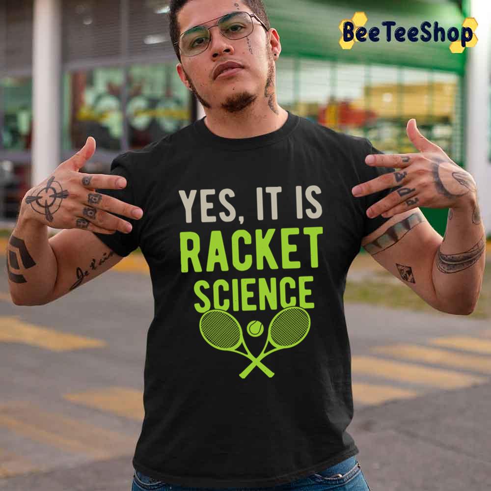 Yes It Is Racket Science Tennis Sport Unisex T-Shirt Yes It Is Racket Science Tennis Sport Unisex T-Shirt