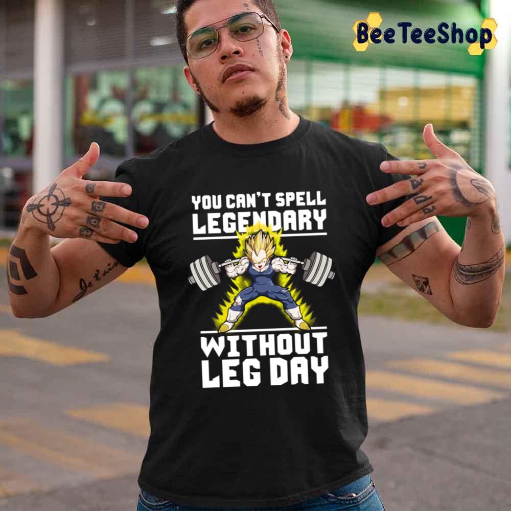 You Can't Spell Legendary Without Leg Day Unisex T-Shirt You Can't Spell Legendary Without Leg Day Unisex T-Shirt