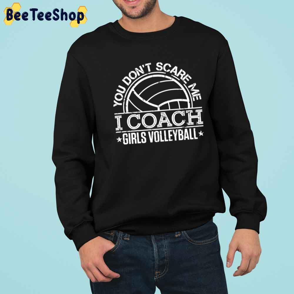 You Don't Scare Me I Coach Girls Volleyball Unisex T-Shirt You Don't Scare Me I Coach Girls Volleyball Unisex T-Shirt