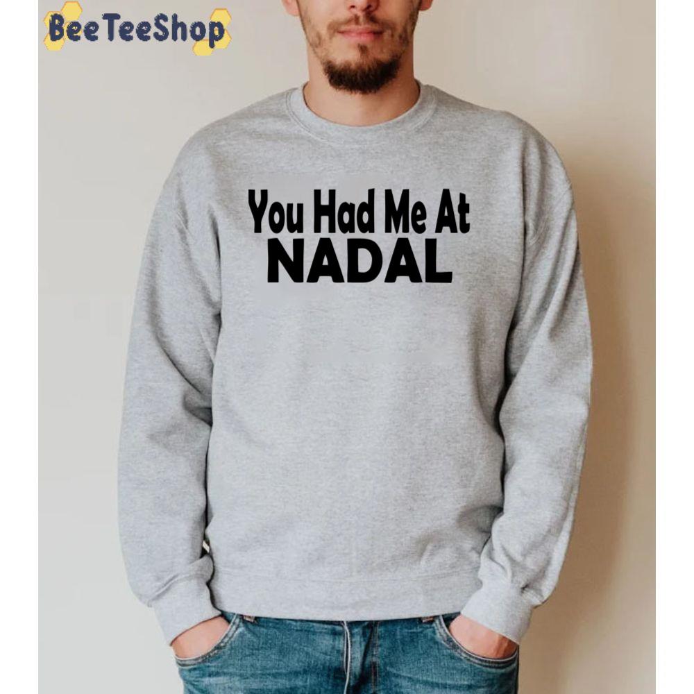 You Had Me At Rafael Nadal Tennis Player Unisex Sweatshirt You Had Me At Rafael Nadal Tennis Player Unisex Sweatshirt