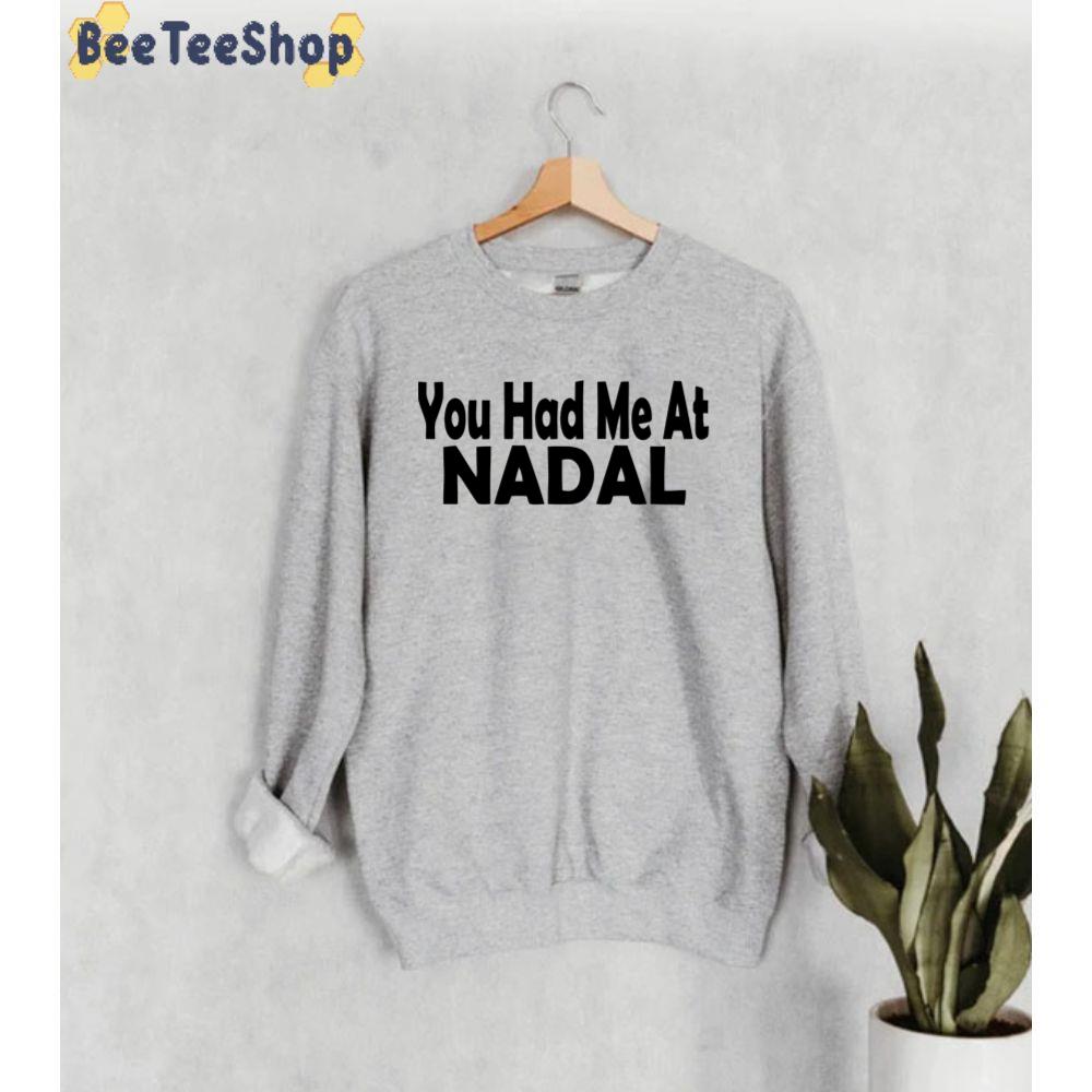 You Had Me At Rafael Nadal Tennis Player Unisex Sweatshirt You Had Me At Rafael Nadal Tennis Player Unisex Sweatshirt