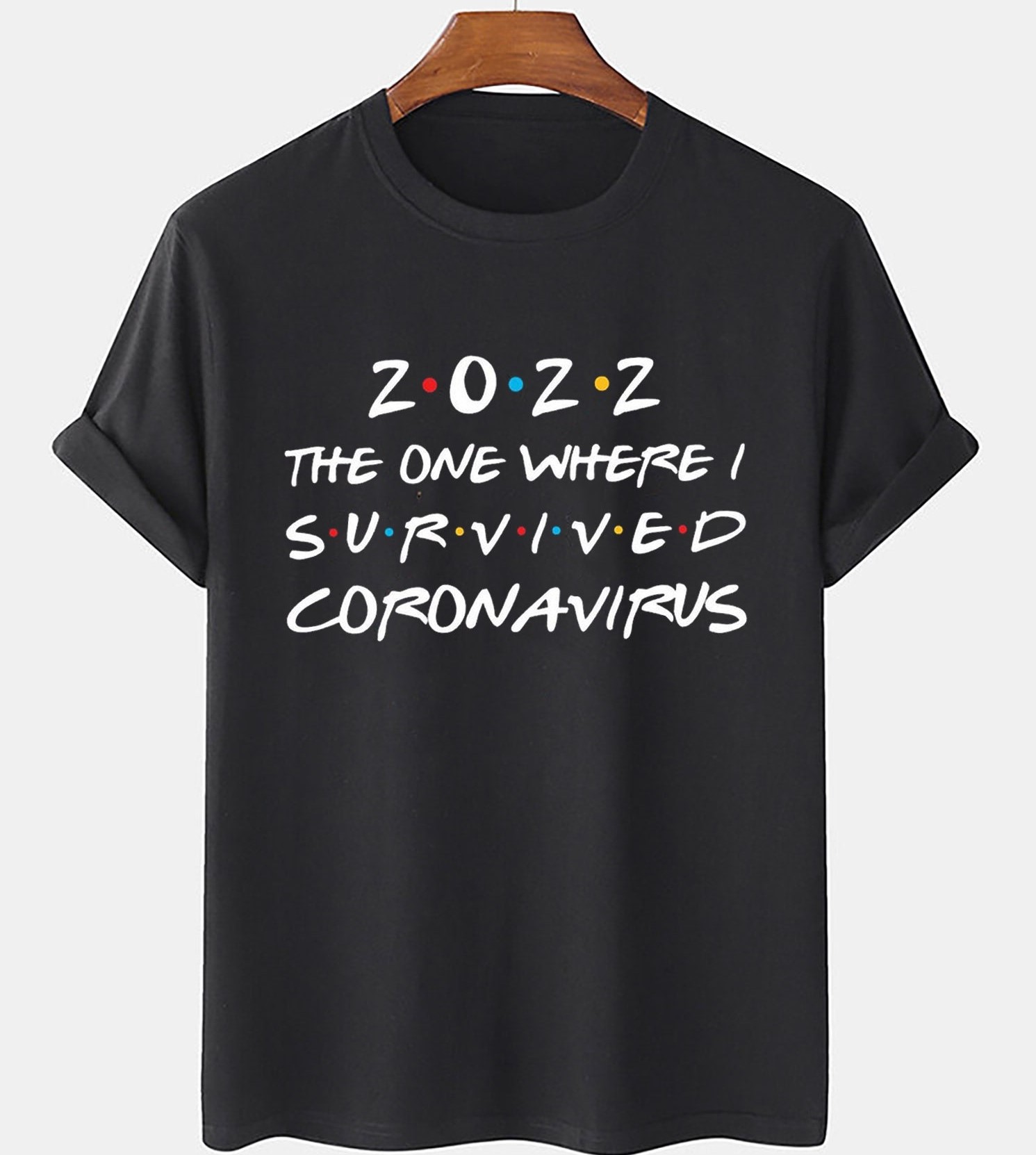 2022 The One Where I Survived Corona Virus Unisex T-Shirt 2022 The One Where I Survived Corona Virus Unisex T-Shirt