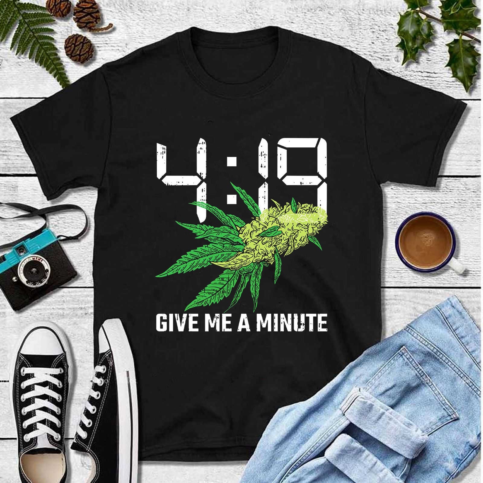 419 Give Me A Minute Weed Leaf Cannabis 420 Smoke Weed Unisex T-Shirt 419 Give Me A Minute Weed Leaf Cannabis 420 Smoke Weed Unisex T-Shirt