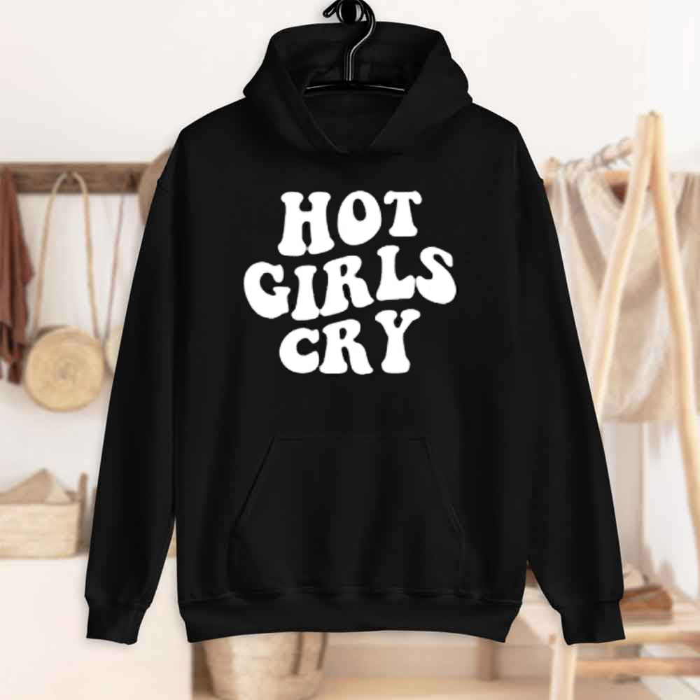 Hot Girls Cry Unisex Hoodie Hot Girls Cry Unisex Hoodie