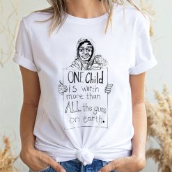 One Child Is World More Than All The Guns On Earth Unisex T-Shirt One Child Is World More Than All The Guns On Earth Unisex T-Shirt