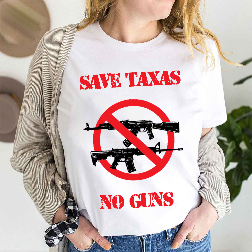 Save Taxas No Guns Don't Texas School Shooting Gun Control Unisex T-Shirt Save Taxas No Guns Don't Texas School Shooting Gun Control Unisex T-Shirt