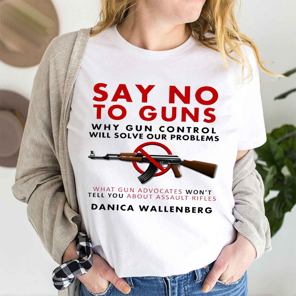 Say No To Guns Why Gun Control Will Solve Our Problems Don't Texas School Shooting Unisex T-Shirt Say No To Guns Why Gun Control Will Solve Our Problems Don't Texas School Shooting Unisex T-Shirt