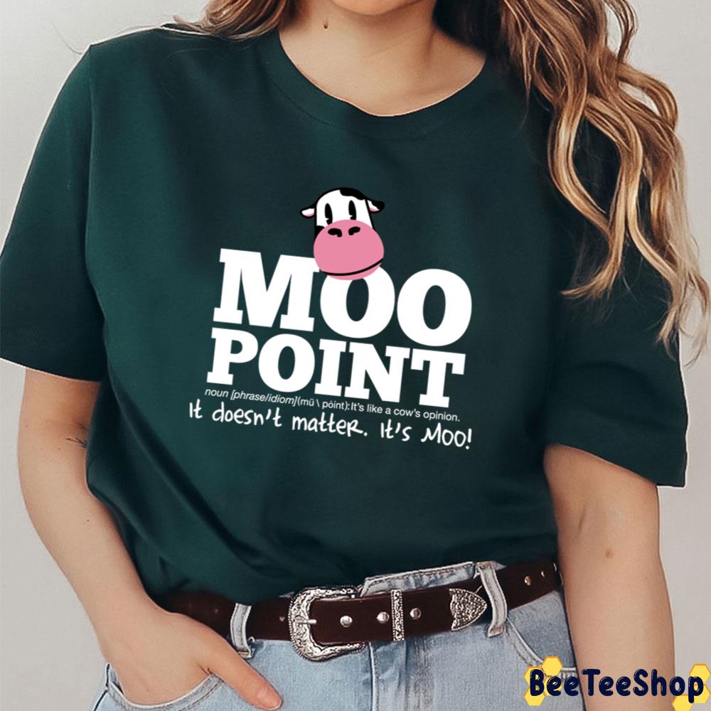 A Moo Point It Dones't Matter It's Moo Unisex T-Shirt A Moo Point It Dones't Matter It's Moo Unisex T-Shirt