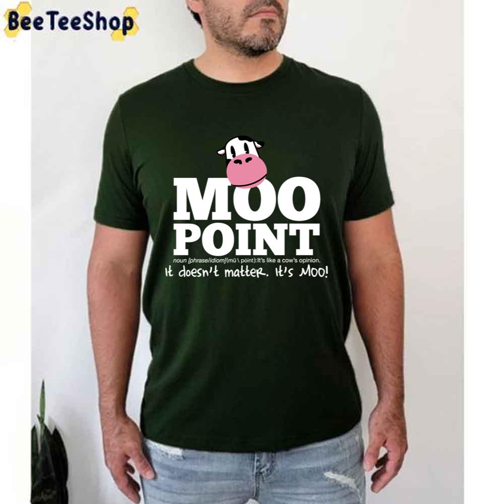 A Moo Point It Dones't Matter It's Moo Unisex T-Shirt A Moo Point It Dones't Matter It's Moo Unisex T-Shirt