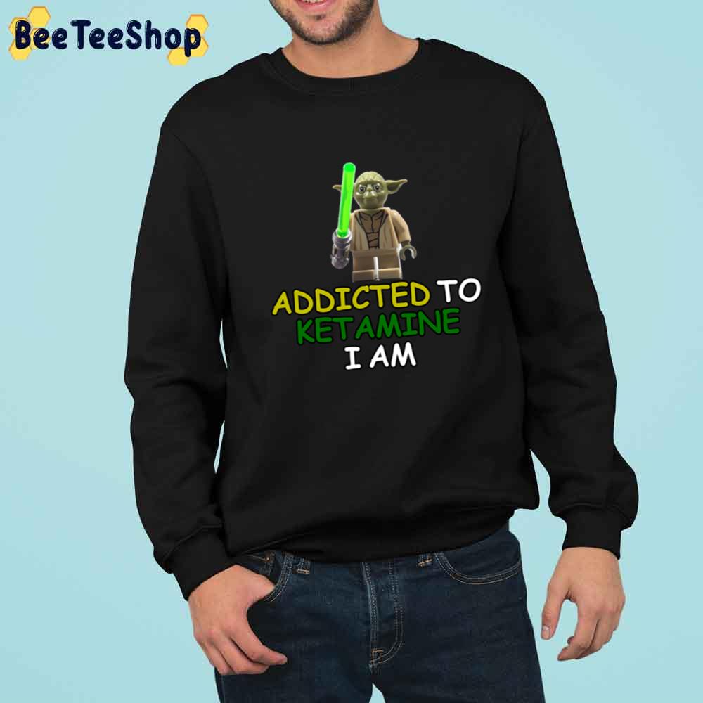 Addicted To Ketamine I Am Star Wars Unisex T-Shirt Addicted To Ketamine I Am Star Wars Unisex T-Shirt