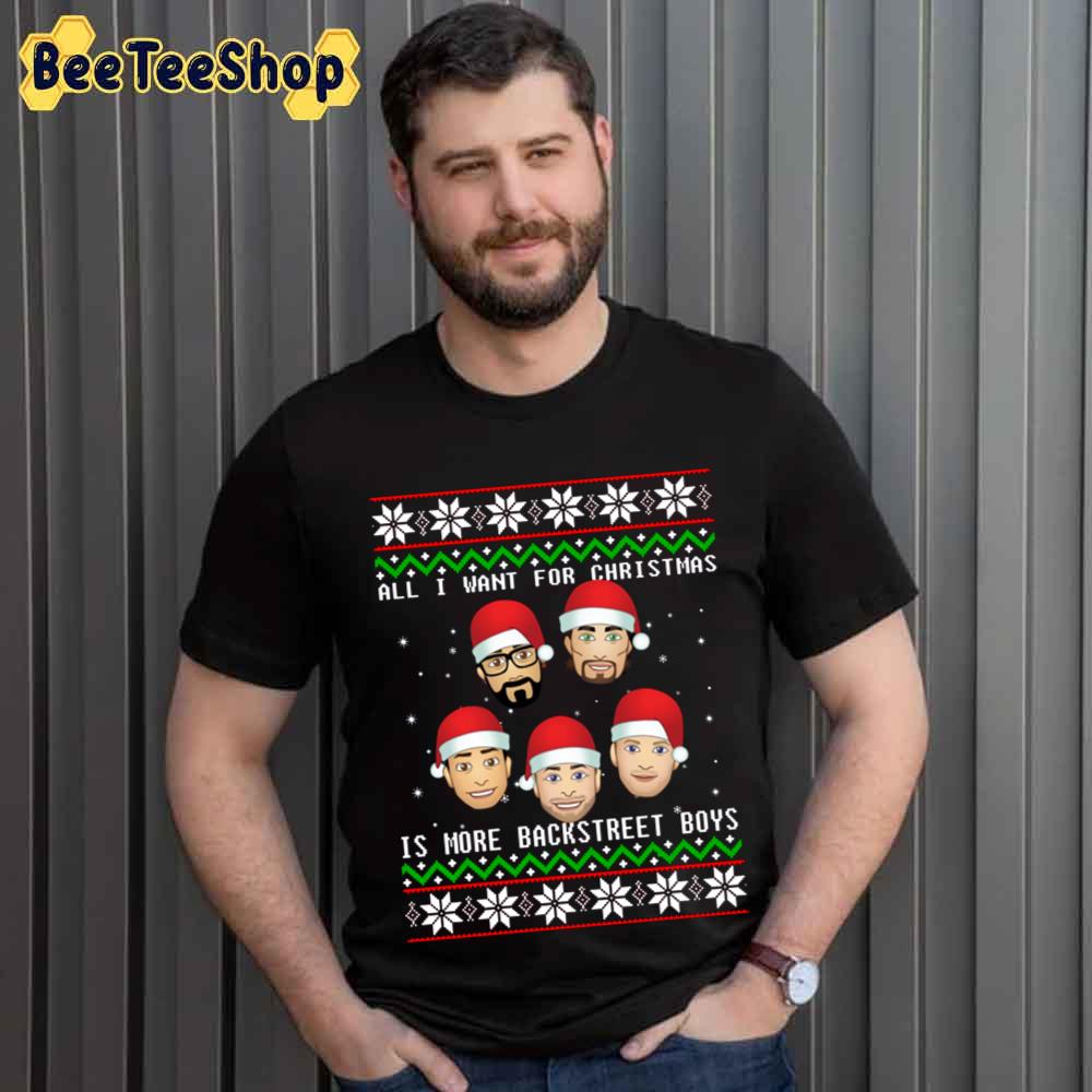 All I Want For Christmas Is More Backstreet Boys Unisex T-Shirt All I Want For Christmas Is More Backstreet Boys Unisex T-Shirt