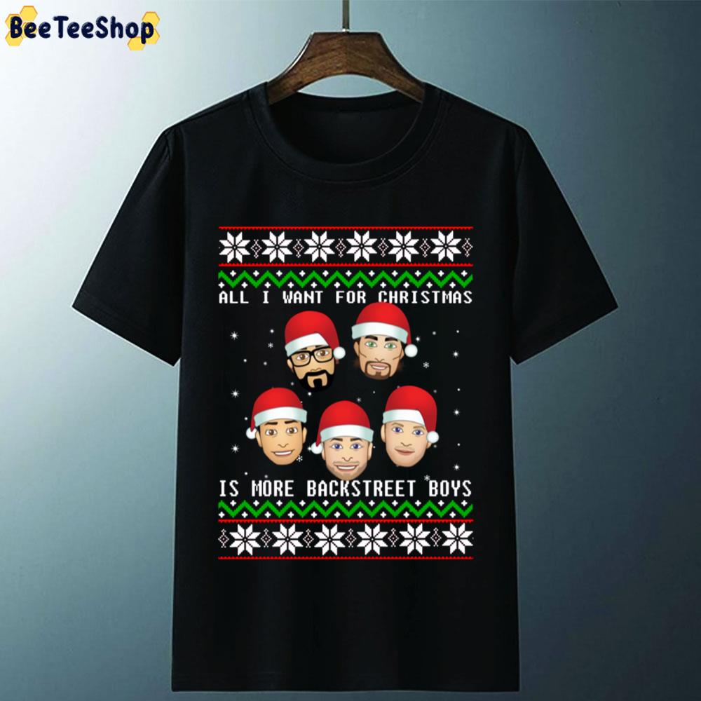 All I Want For Christmas Is More Backstreet Boys Unisex T-Shirt All I Want For Christmas Is More Backstreet Boys Unisex T-Shirt