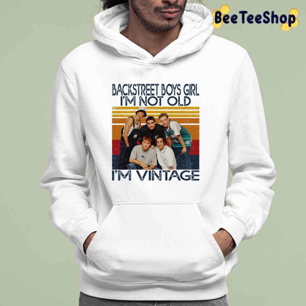 Backstreet Boys Girl I'm Not Old I'm Vintage Unisex T-Shirt Backstreet Boys Girl I'm Not Old I'm Vintage Unisex T-Shirt