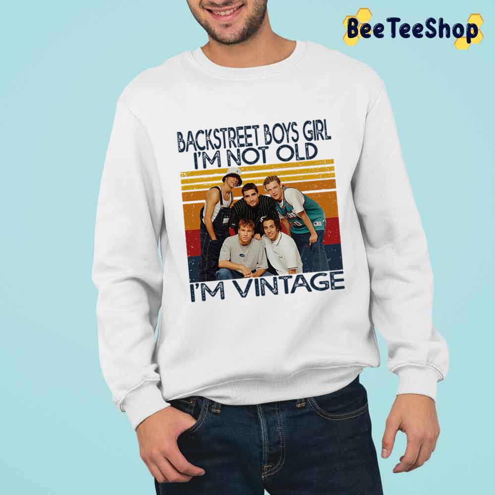 Backstreet Boys Girl I'm Not Old I'm Vintage Unisex T-Shirt Backstreet Boys Girl I'm Not Old I'm Vintage Unisex T-Shirt