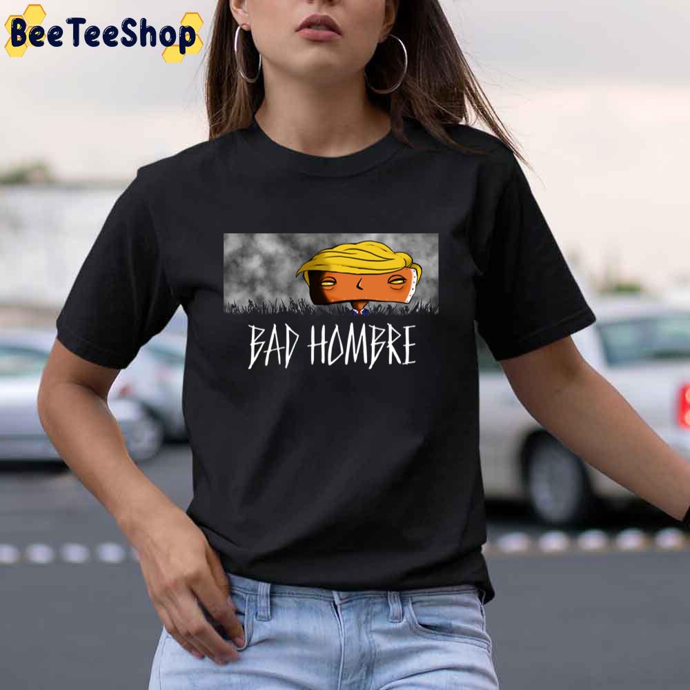 Bad Hombre Robot Funny Trump Unisex T-Shirt Bad Hombre Robot Funny Trump Unisex T-Shirt