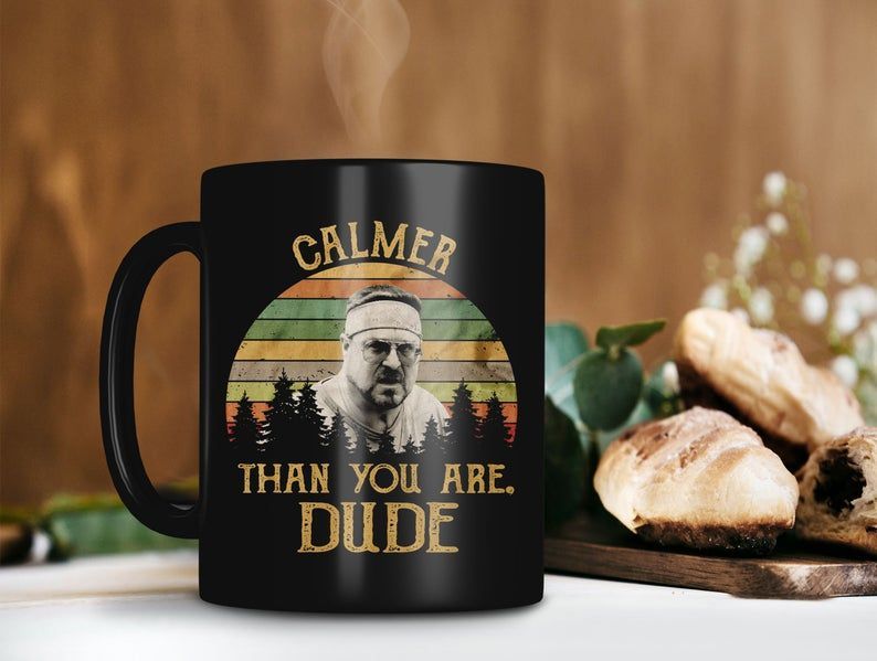 Calmer Than You Are Dude Walter Sobchak Mug The Big Lebowski Movie Mug Retro Vintage Mug Premium Sublime Ceramic Coffee Mug Black Calmer Than You Are Dude Walter Sobchak Mug The Big Lebowski Movie Mug Retro Vintage Mug Premium Sublime Ceramic Coffee Mug Black
