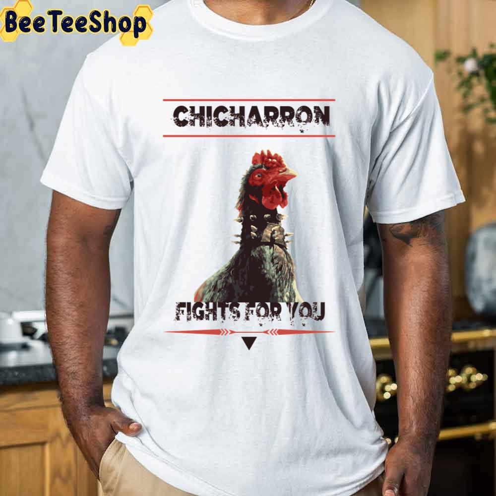 Chicharron Fights For You Unisex T-Shirt Chicharron Fights For You Unisex T-Shirt
