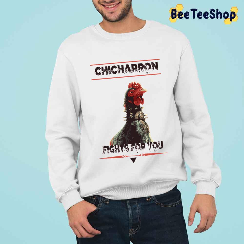 Chicharron Fights For You Unisex T-Shirt Chicharron Fights For You Unisex T-Shirt