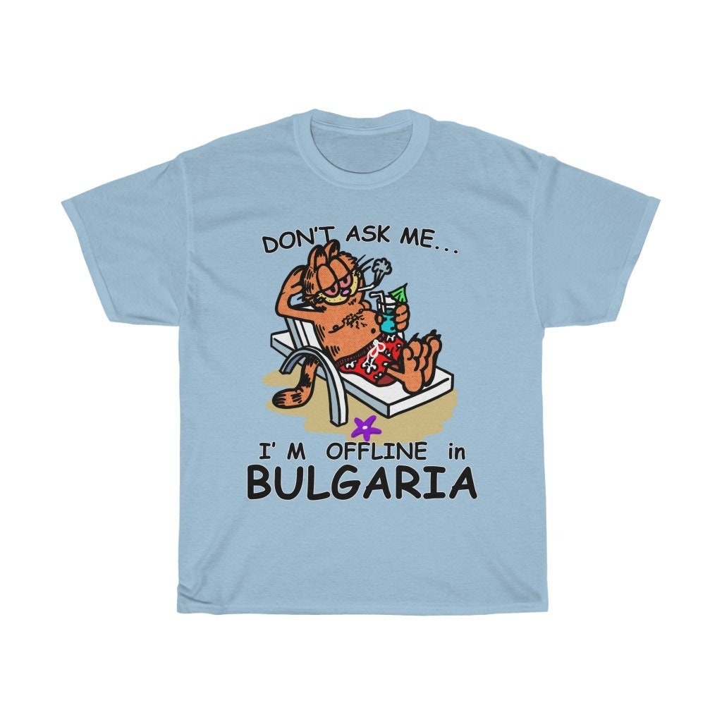 Don’t Ask Me I’m Offline In Bulgaria Garfield Unisex T-Shirt Don’t Ask Me I’m Offline In Bulgaria Garfield Unisex T-Shirt