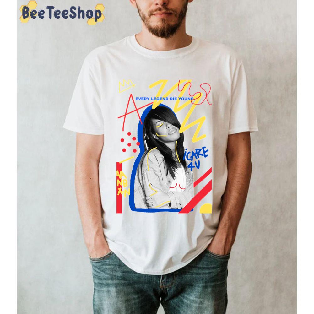 Every Legend Die Young I Care For You Aaliyah Unisex T-Shirt Every Legend Die Young I Care For You Aaliyah Unisex T-Shirt