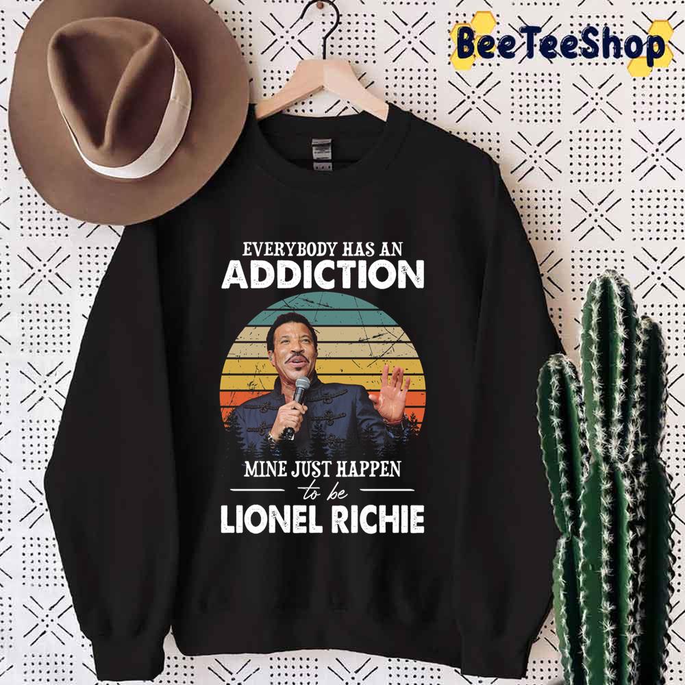 Everybody Has An Addiction Mine Just Happens To Be Lionel Richie Unisex T-Shirt Everybody Has An Addiction Mine Just Happens To Be Lionel Richie Unisex T-Shirt