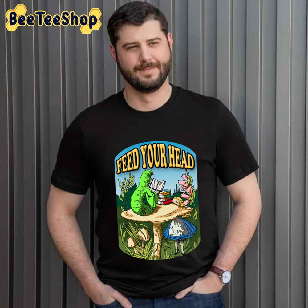 Feed Your Head Alice Unisex T-Shirt Feed Your Head Alice Unisex T-Shirt