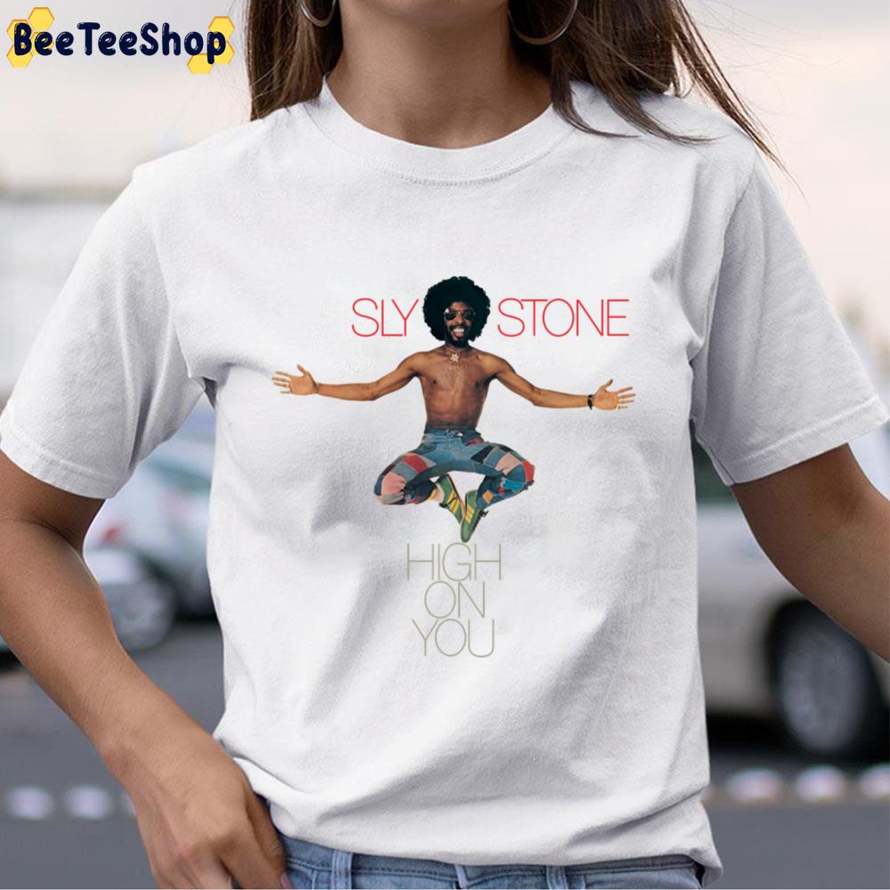 Funny Sly Stone High On You Unisex T-Shirt Funny Sly Stone High On You Unisex T-Shirt