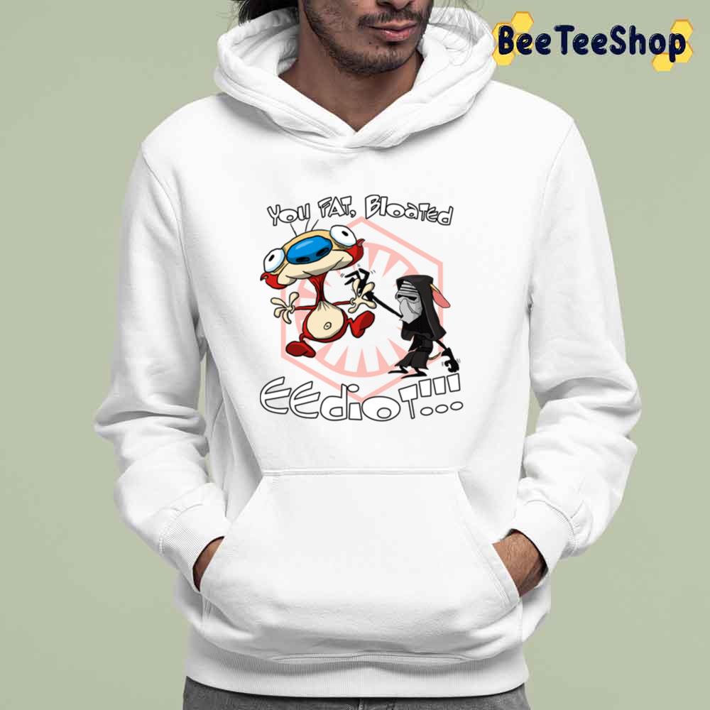 Funny You Fat Blooted Eediot Kylo Ren And Stimpy Unisex T-Shirt Funny You Fat Blooted Eediot Kylo Ren And Stimpy Unisex T-Shirt