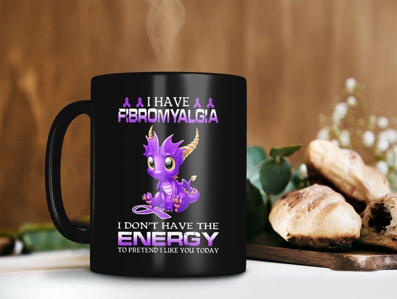Have Fibromyalgia Don't Have The Energy To Pretend Like You Today Dragon Mug Cute Animal Lover Premium Sublime Ceramic Coffee Mug Black Have Fibromyalgia Don't Have The Energy To Pretend Like You Today Dragon Mug Cute Animal Lover Premium Sublime Ceramic Coffee Mug Black