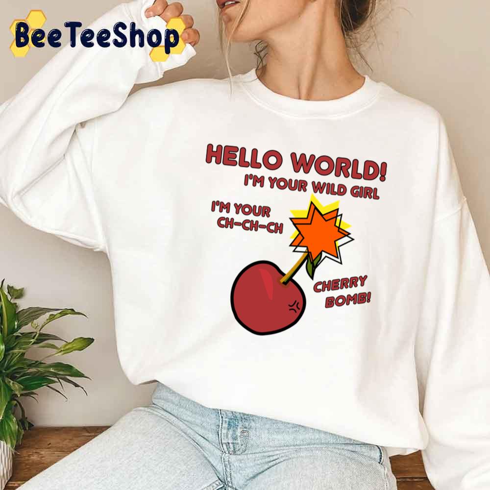 Hello World I'm Your Wild Girl Cherry Boom Unisex T-Shirt Hello World I'm Your Wild Girl Cherry Boom Unisex T-Shirt
