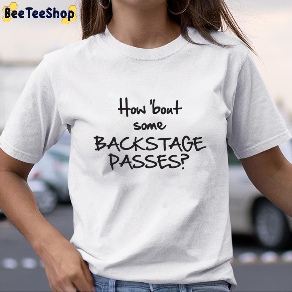 How Bout Some Backstage Passes Unisex T-Shirt How Bout Some Backstage Passes Unisex T-Shirt