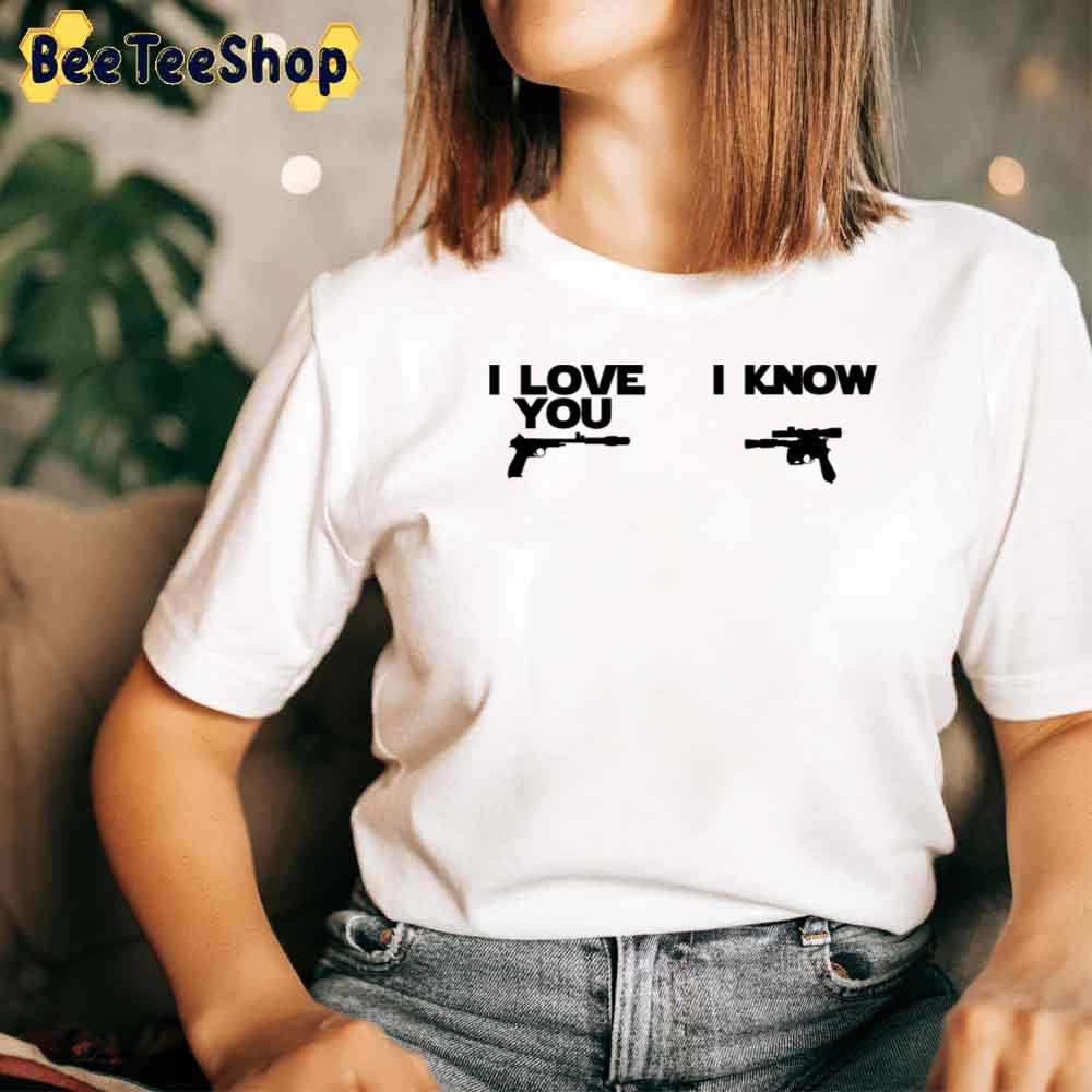 I Love You I Know Unisex T-Shirt I Love You I Know Unisex T-Shirt