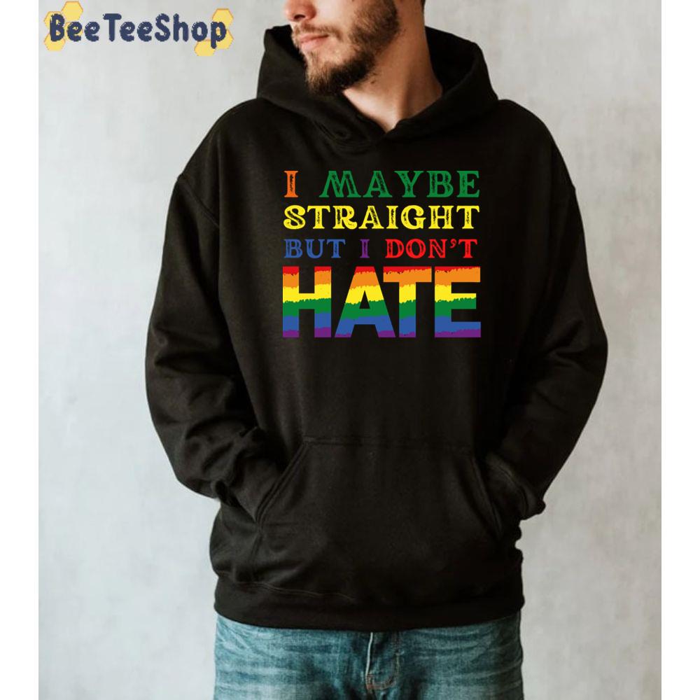 I Maybe Straight But I Don't Hate Pride Month Unisex T-Shirt I Maybe Straight But I Don't Hate Pride Month Unisex T-Shirt