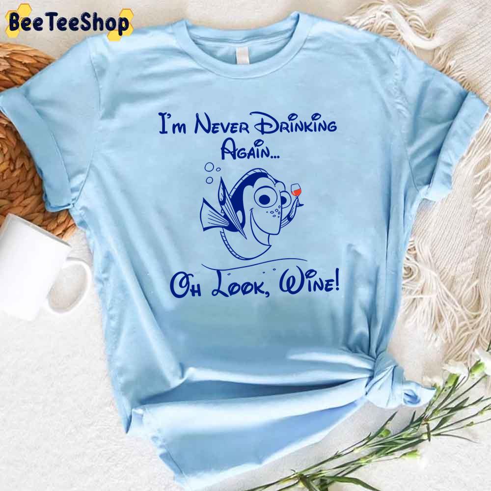 I Never Drinking Again Oh Look Wine Finding Nemo Movie Unisex T-Shirt I Never Drinking Again Oh Look Wine Finding Nemo Movie Unisex T-Shirt
