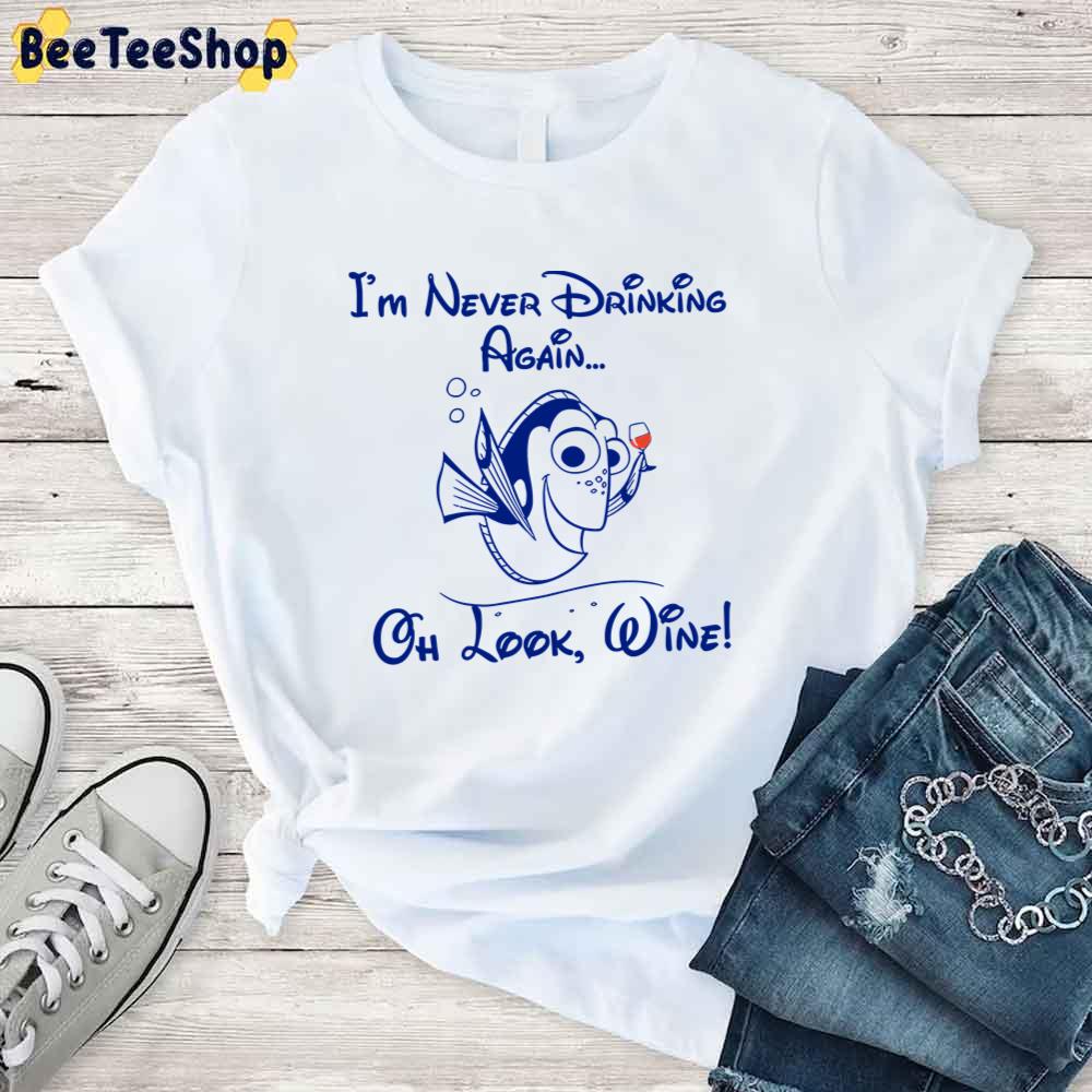 I Never Drinking Again Oh Look Wine Finding Nemo Movie Unisex T-Shirt I Never Drinking Again Oh Look Wine Finding Nemo Movie Unisex T-Shirt