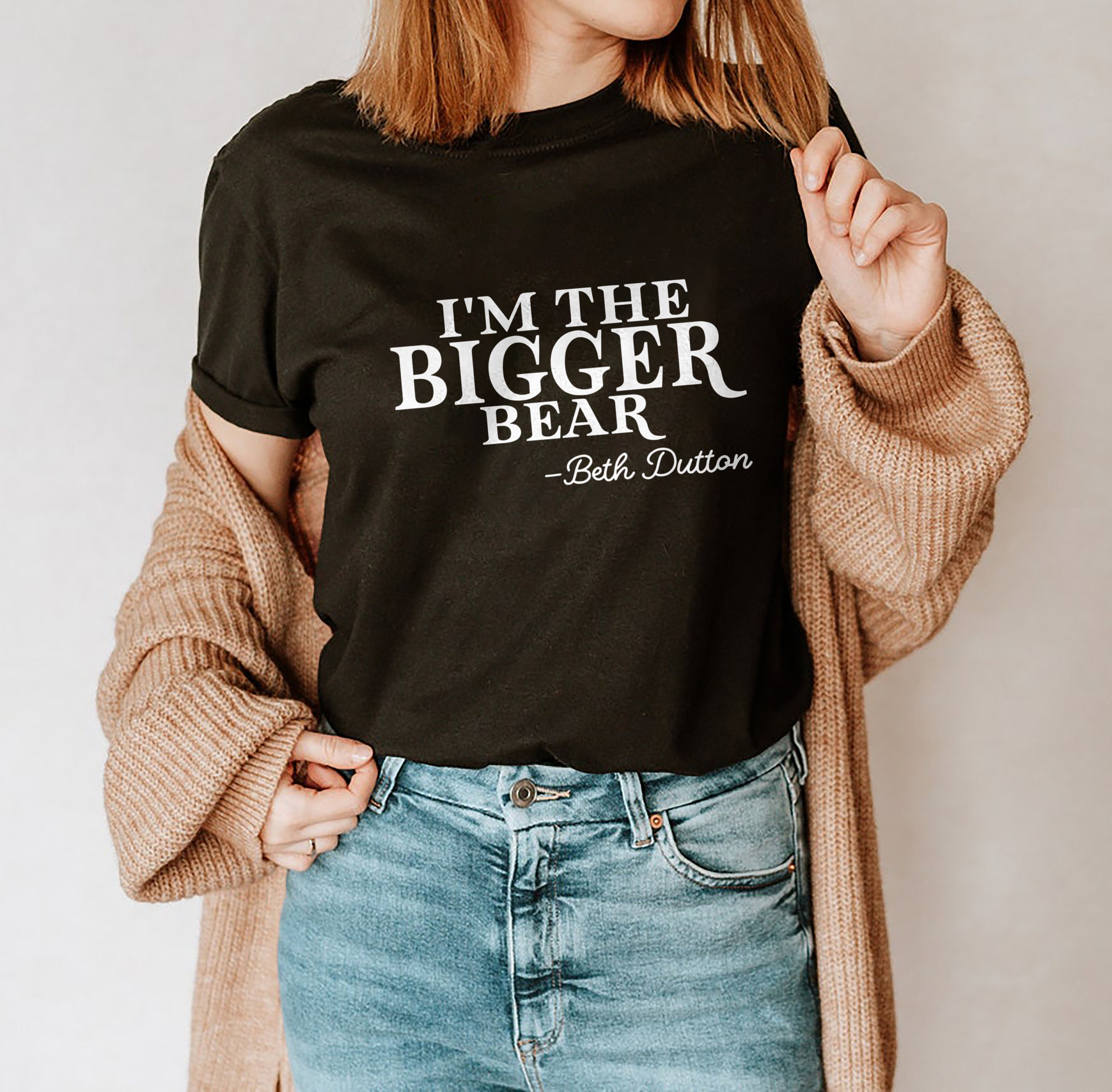 I’m The Bigger Bear Beth Dutton Unisex T-Shirt