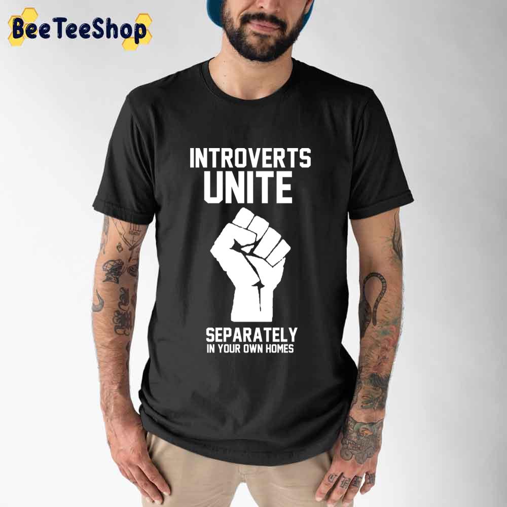 Introverts Unite Separately In Your Own Homes Unisex T-Shirt Introverts Unite Separately In Your Own Homes Unisex T-Shirt