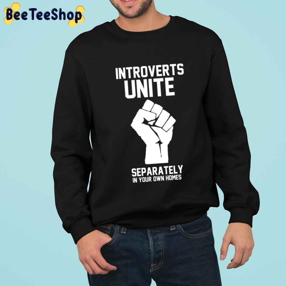 Introverts Unite Separately In Your Own Homes Unisex T-Shirt Introverts Unite Separately In Your Own Homes Unisex T-Shirt