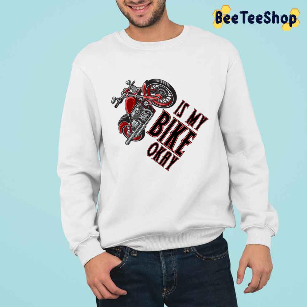 Is My Motor Bike Okay Unisex T-Shirt Is My Motor Bike Okay Unisex T-Shirt