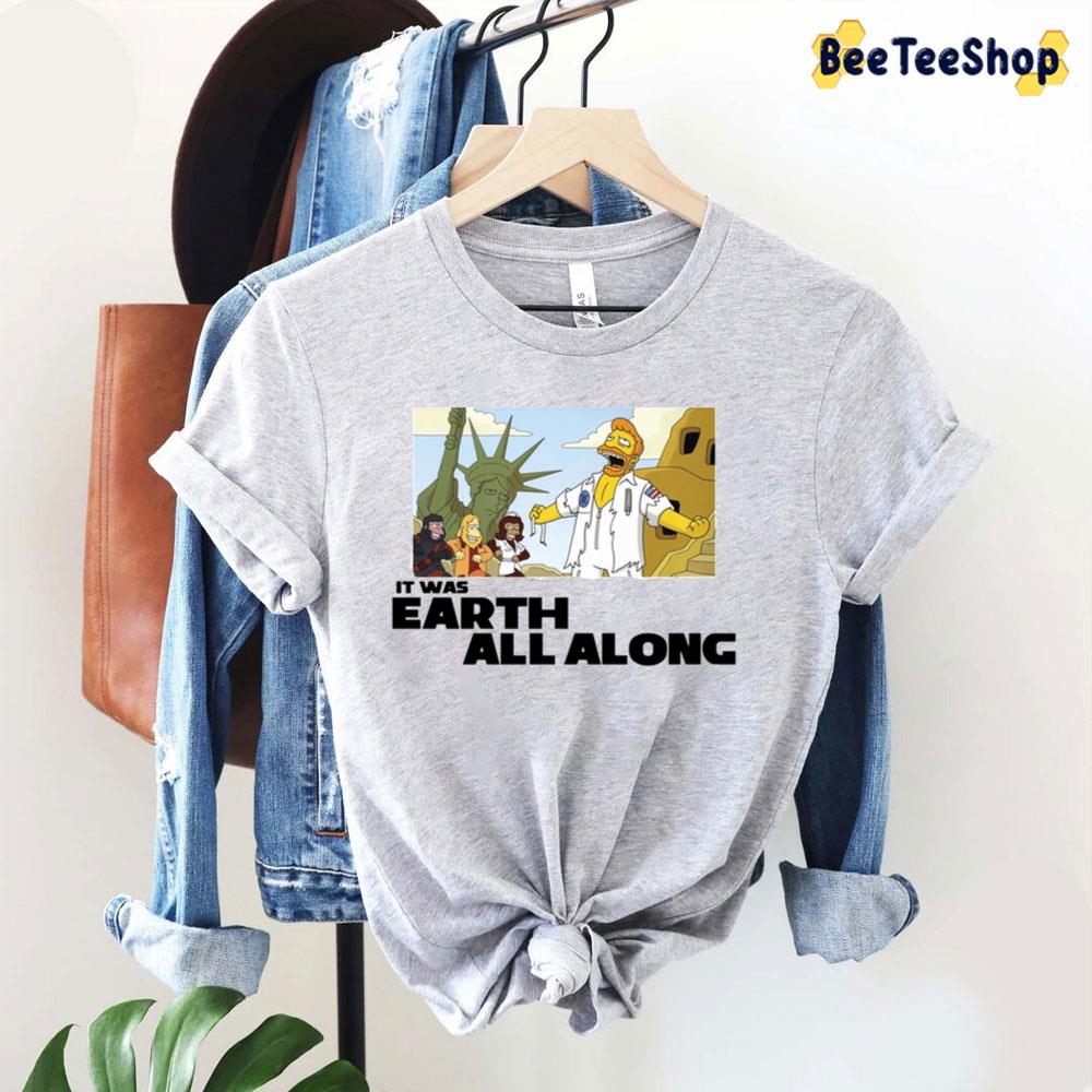 It Was Earth All Along Unisex T-Shirt It Was Earth All Along Unisex T-Shirt