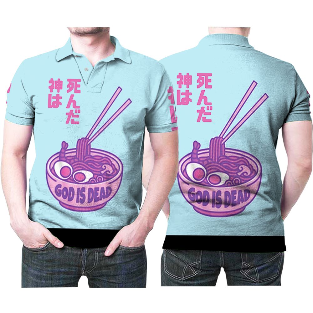 Japanese Ramen God Is Dead Noodle Funny 3d Printed Gift For Ramens Lovers Polo Shirt All Over Print Shirt 3d T-shirt Japanese Ramen God Is Dead Noodle Funny 3d Printed Gift For Ramens Lovers Polo Shirt All Over Print Shirt 3d T-shirt