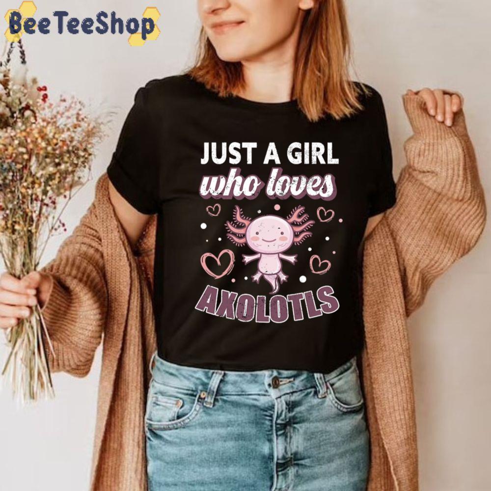 Just A Girl Who Loves Axolotls Unisex T-Shirt Just A Girl Who Loves Axolotls Unisex T-Shirt