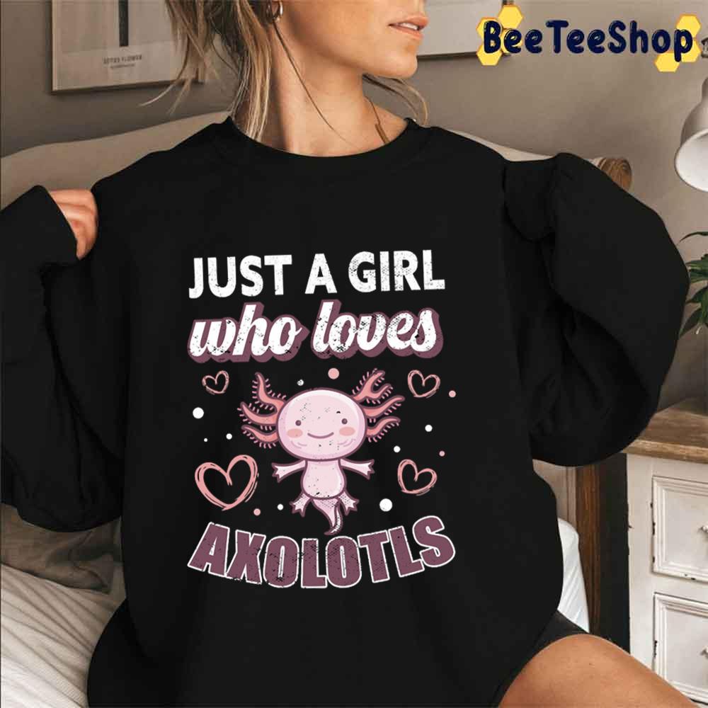 Just A Girl Who Loves Axolotls Unisex T-Shirt Just A Girl Who Loves Axolotls Unisex T-Shirt