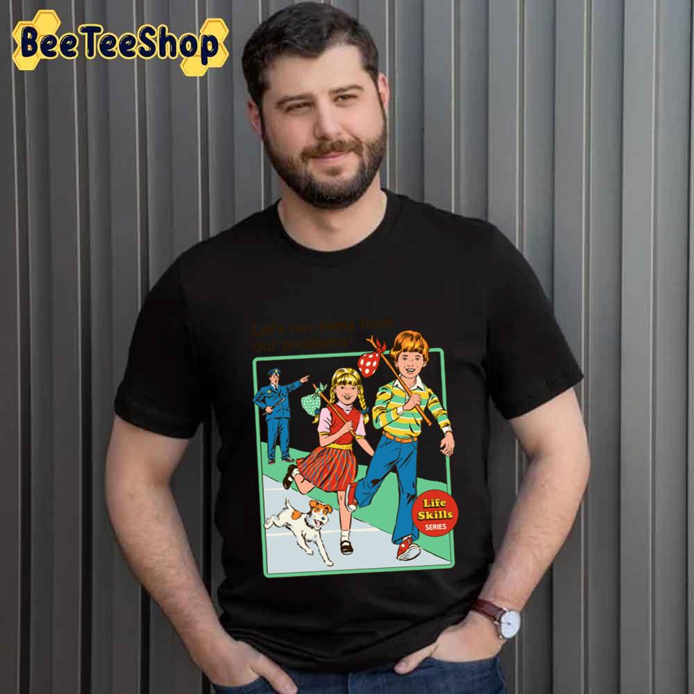 Let's Run Away From Our Problems Unisex T-Shirt Let's Run Away From Our Problems Unisex T-Shirt